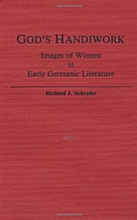 Gods Handiwork: Images of Women in Early Germanic Literature (Hardcover)