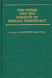 The Press and the Rebirth of Iberian Democracy (Hardcover)