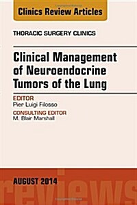 Clinical Management of Neuroendocrine Tumors of the Lung, an Issue of Thoracic Surgery Clinics (Hardcover, UK)