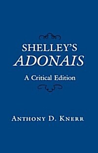 Shelleys Adonais: A Critical Edition (Hardcover)