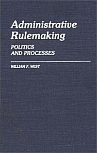 Administrative Rulemaking: Politics and Processes (Hardcover)
