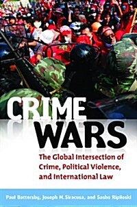 Crime Wars: The Global Intersection of Crime, Political Violence, and International Law (Hardcover)