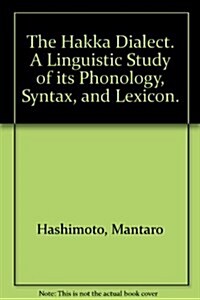 The Hakka Dialect: A Linguistic Study of Its Phonology, Syntax and Lexicon (Hardcover)