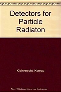 Detectors for Particle Radiation (Paperback, Reprint)