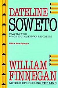 Dateline Soweto: Travels with Black South African Reporters (Paperback, First Edition)