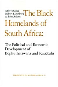 The Black Homelands of South Africa: The Political and Economic Development of Bophuthatswana and KwaZulu (Paperback)