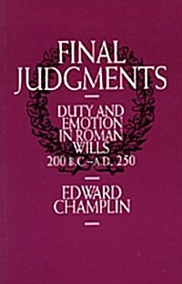 Final Judgments: Duty and Emotion in Roman Wills, 200 B.C.-A.D. 250 (Hardcover)