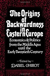 The Origins of Backwardness in Eastern Europe: Economics and Politics from the Middle Ages Until the Early Twentieth Century (Paperback)