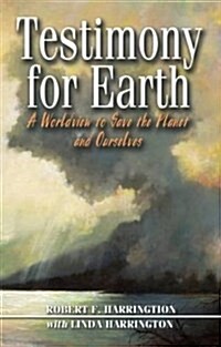 Testimony for Earth: A Worldview to Save the Planet and Ourselves (Paperback, UK)