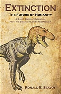Extinction: The Future of Humanity: A Short Study of Evolution from the Origin of Life to the Present (Paperback)