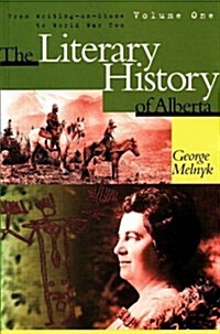 The Literary History of Alberta Volume One: From Writing-On-Stone to World War Two (Hardcover, UK)