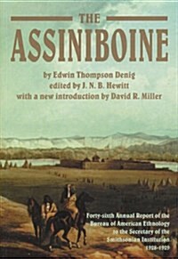 The Assiniboine: Forty-Sixth Annual Report of the Bureau of American Ethnology to the Secretary of the Smithsonian Institution, 1928-19 (Paperback)