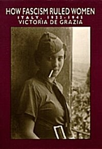 How Fascism Ruled Women: Italy, 1922-1945 (Paperback)