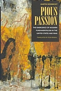 Pious Passion: The Emergence of Modern Fundamentalism in the United States and Iran Volume 6 (Paperback)