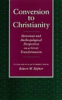 Conversion to Christianity: Historical and Anthropological Perspectives on a Great Transformation (Paperback)