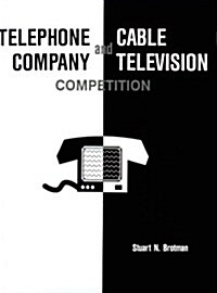 Telephone Company and Cable Television Competition: Key Technical, Economic, Legal and Policy Issues (Paperback)