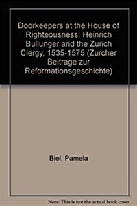 Doorkeepers at the House of Righteousness: Heinrich Bullinger and the Zurich Clergy 1535-1575 (Paperback)