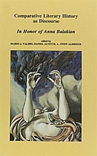 Comparative Literary History as Discourse: In Honor of Anna Balakian (Hardcover)