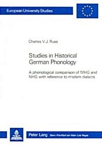 Studies in Historical German Phonology: A Phonological Comparison of Mhg and Nhg with Reference to Modern Dialects (Paperback)