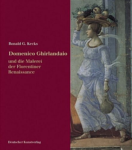 Domenico Ghirlandaio: Und Die Malerei Der Florentiner Renaissance (Hardcover)