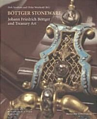 Bottger Stoneware: Johann Friedrich Bottger and Treasury Art (Paperback)