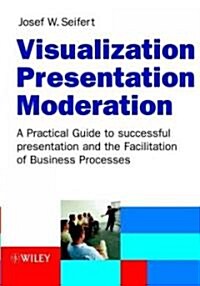 Visualization, Presentation, Moderation (Hardcover, 2nd)
