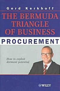 The Bermuda Triangle of Business Procurement: How to Exploit Dormant Potentials (Hardcover)