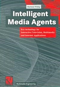 Intelligent Media Agents: Key Technology for Interactive Television, Multimedia and Internet Applications (Paperback, 1999)