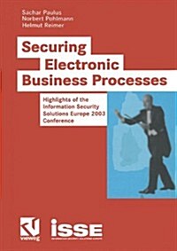 Securing Electronic Business Processes: Highlights of the Information Security Solutions Europe 2003 Conference (Paperback, 2004)