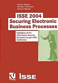 ISSE 2004 -- Securing Electronic Business Processes: Highlights of the Information Security Solutions Europe 2004 Conference (Paperback, 2004)