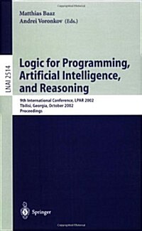 Logic for Programming, Artificial Intelligence, and Reasoning: 9th International Conference, Lpar 2002, Tbilisi, Georgia, October 14-18, 2002 Proceedi (Paperback, 2002)