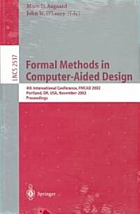 Formal Methods in Computer-Aided Design: 4th International Conference, Fmcad 2002, Portland, Or, USA, November 6-8, 2002, Proceedings (Paperback, 2002)