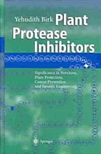 Plant Protease Inhibitors: Significance in Nutrition, Plant Protection, Cancer Prevention and Genetic Engineering (Hardcover)