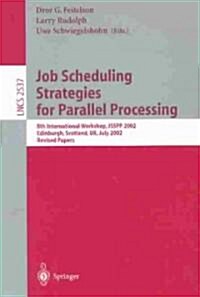 Job Scheduling Strategies for Parallel Processing: 8th International Workshop, Jsspp 2002, Edinburgh, Scotland, UK, July 24, 2002, Revised Papers (Paperback, 2002)