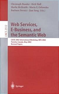 Web Services, E-Business, and the Semantic Web: Caise 2002 International Workshop, Wes 2002, Toronto, Canada, May 27-28, 2002, Revised Papers (Paperback, 2002)