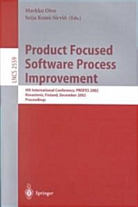 Product Focused Software Process Improvement: 4th International Conference, Profes 2002 Rovaniemi, Finland, December 9-11, 2002, Proceedings (Paperback, 2002)