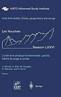 Unity from Duality: Gravity, Gauge Theory and Strings: Les Houches Session LXXVI, July 30 - August 31, 2001 (Hardcover, 2002)