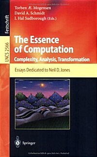 The Essence of Computation: Complexity, Analysis, Transformation. Essays Dedicated to Neil D. Jones (Paperback, 2002)