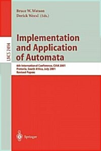 Implementation and Application of Automata: 6th International Conference, Ciaa 2001, Pretoria, South Africa, July 23-25, 2001. Revised Papers (Paperback, 2002)