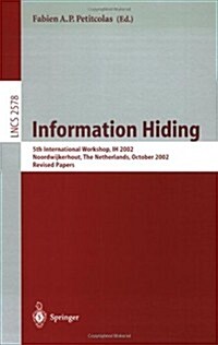 Information Hiding: 5th International Workshop, Ih 2002, Noordwijkerhout, the Netherlands, October 7-9, 2002, Revised Papers (Paperback, 2003)