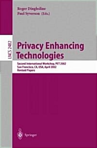 Privacy Enhancing Technologies: Second International Workshop, Pet 2002, San Francisco, CA, USA, April 14-15, 2002, Revised Papers (Paperback, 2003)