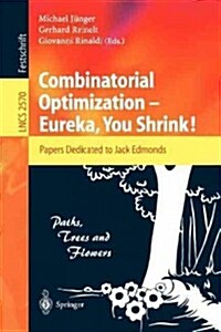 Combinatorial Optimization -- Eureka, You Shrink!: Papers Dedicated to Jack Edmonds. 5th International Workshop, Aussois, France, March 5-9, 2001, Rev (Paperback, 2003)