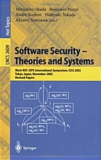 Software Security -- Theories and Systems: Mext-Nsf-Jsps International Symposium, Isss 2002, Tokyo, Japan, November 8-10, 2002, Revised Papers (Paperback, 2003)