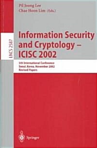 Information Security and Cryptology - Icisc 2002: 5th International Conference, Seoul, Korea, November 28-29, 2002, Revised Papers (Paperback, 2003)