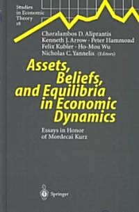 Assets, Beliefs, and Equilibria in Economic Dynamics: Essays in Honor of Mordecai Kurz (Hardcover)