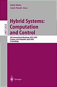 Hybrid Systems: Computation and Control: 6th International Workshop, Hscc 2003 Prague, Czech Republic, April 3-5, 2003, Proceedings (Paperback, 2003)