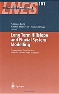 Long Term Hillslope and Fluvial System Modelling: Concepts and Case Studies from the Rhine River Catchment (Hardcover, 2003)