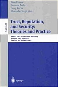 Trust, Reputation, and Security: Theories and Practice: Aamas 2002 International Workshop, Bologna, Italy, July 15, 2002. Selected and Invited Papers (Paperback, 2003)