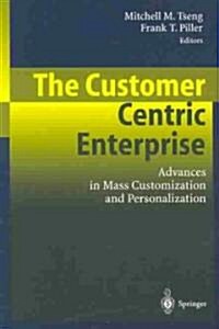 The Customer Centric Enterprise: Advances in Mass Customization and Personalization (Paperback, 2003)