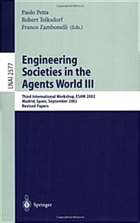 Engineering Societies in the Agents World III: Third International Workshop, Esaw 2002, Madrid, Spain, September 16-17, 2002, Revised Papers (Paperback, 2003)